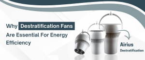 Why Destratification Fans Are Essential For Energy Efficiency