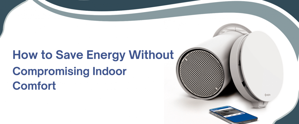 How to Save Energy Without Compromising Indoor Comfort