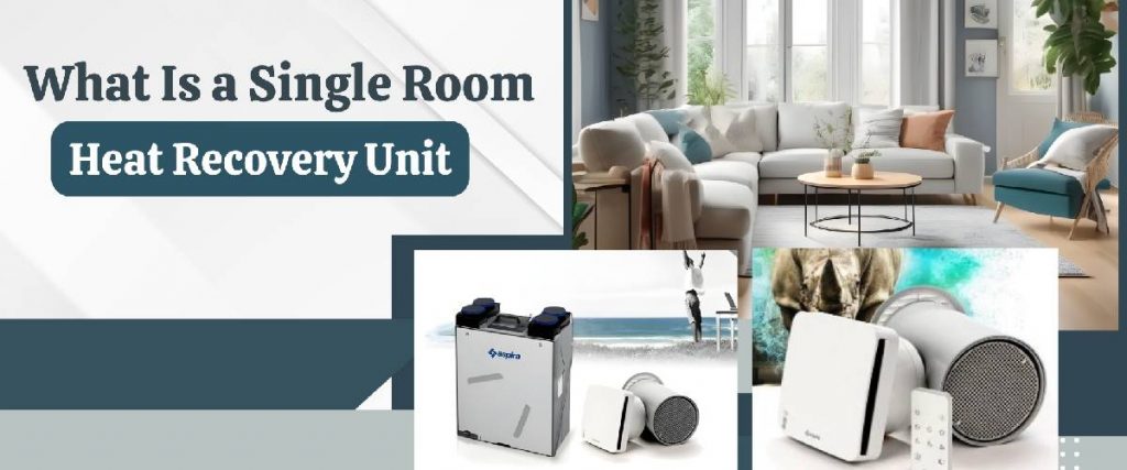 What Is a Single Room Heat Recovery Unit_