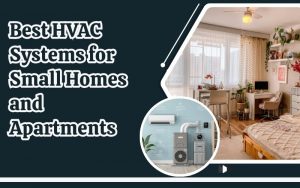 Best HVAC Systems for Small Homes and Apartments