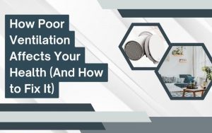 How Poor Ventilation Affects Your Health (And How to Fix It)