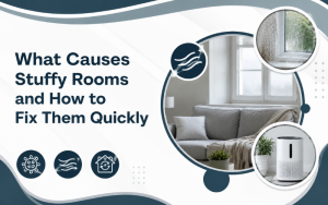 What Causes Stuffy Rooms and How to Fix Them Quickly